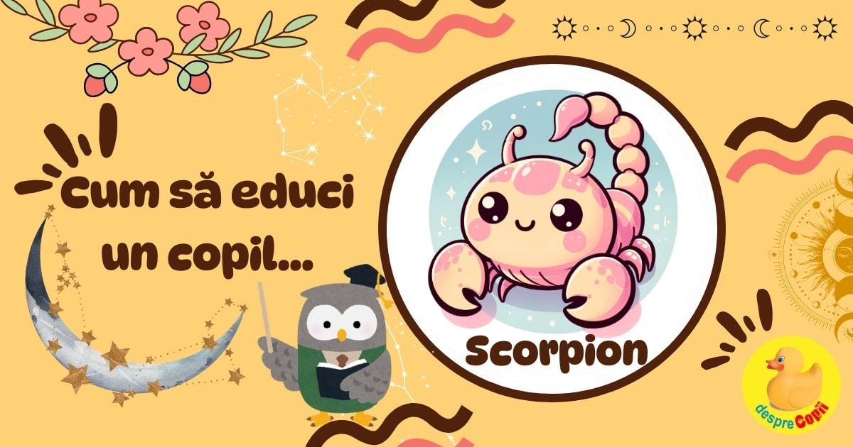 Ghid pentru parinti: Cum sa educi un Copil Scorpion