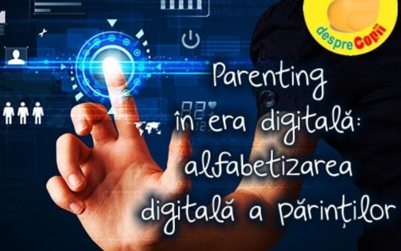 Parenting in era digitala. Cum protejam copilul de suprastimularea ecranelor si reusim sa construim o relatie puternica bazata pe comunicare cu el