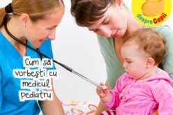 Cum să vorbești cu medicul pediatru pentru o comunicare cât mai eficientă a problemei