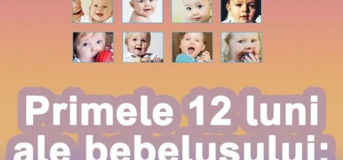 Primele 12 luni ale bebelușului: GHID PE LUNI