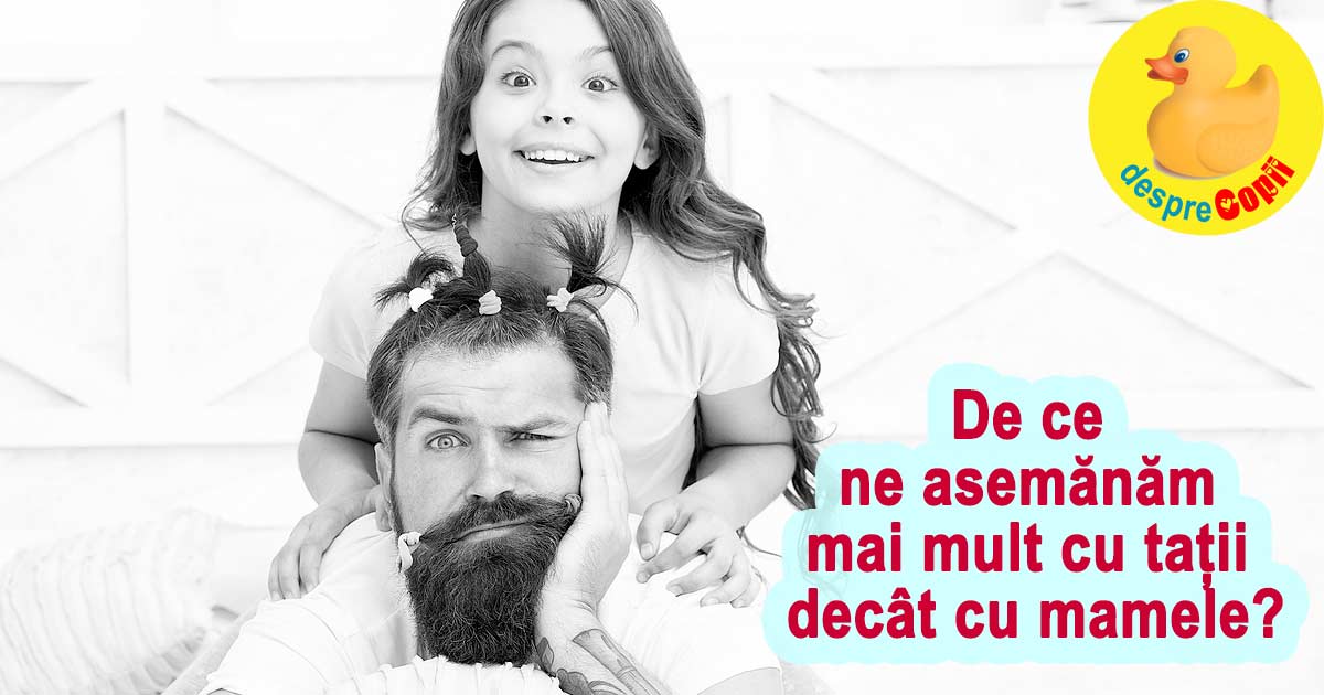 De ce ne asemanam mai mult cu tatii decat cu mamele -  acestea sunt motivele