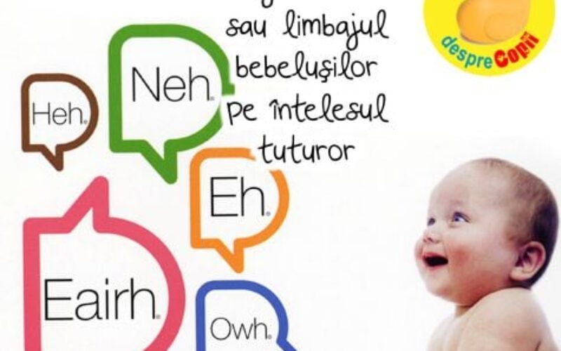 Limbajul DUNSTAN sau limbajul bebelușilor pe ințelesul tuturor. Mami, ascultă-ti bebelușul și invață ce spune bebe